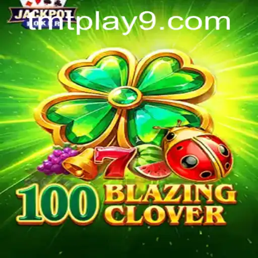 100BlazingClover: An In-Depth Look into the Game and Its Thrilling Mechanics