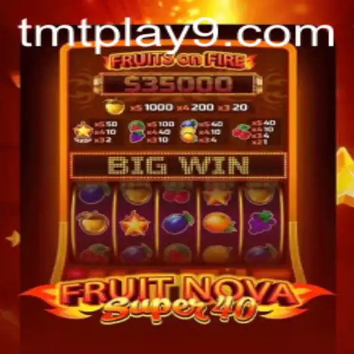 Exploring FruitNovaSuper40: A Captivating Gaming Experience on TMTPlay