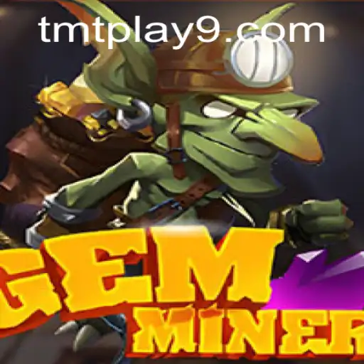Discover the Intricacies of GemMiner While Navigating the World of TMTPlay