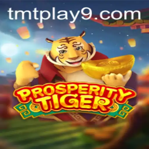 Exploring the Exciting World of ProsperityTiger and TMTplay